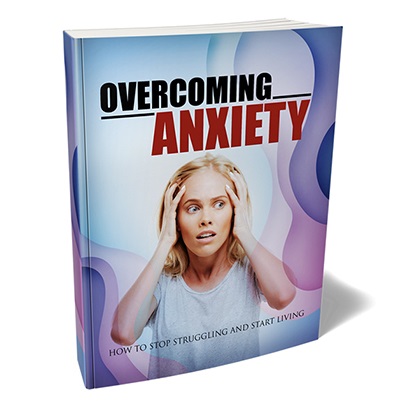 Overcoming Anxiety – eBook with Resell Rights